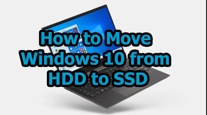 How to Transfer Windows 10 to SSD from HDD