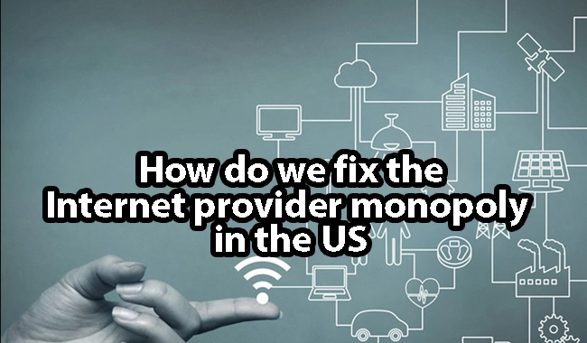 How do we fix the internet provider monopoly in the US
