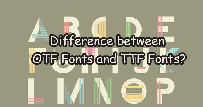 OTF Fonts and TTF Fonts