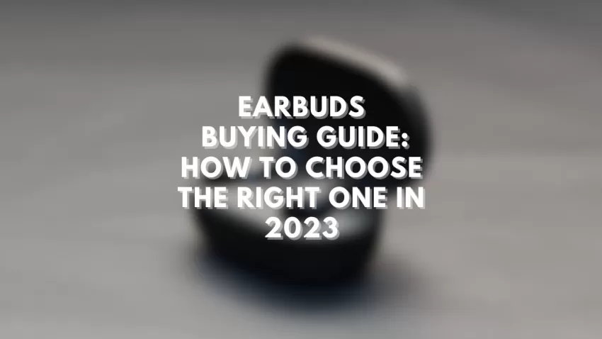 Earbuds Buying Guide