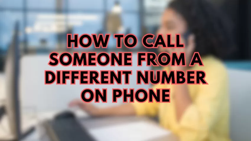 call someone from a different number