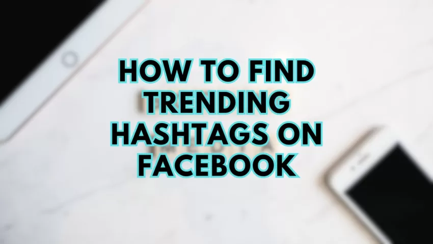 How to Find Trending Hashtags on Facebook 