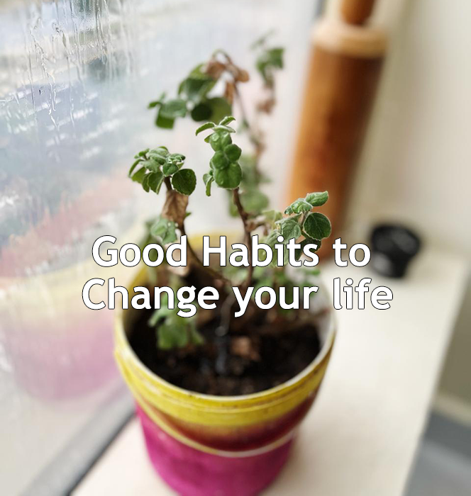 Good Habits to change your life