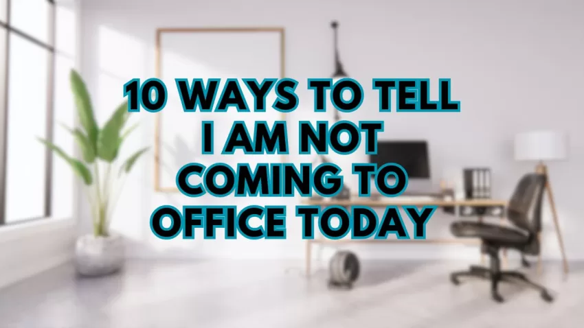 10 Ways to Tell I am Not Coming to Office Today