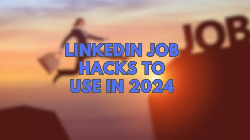LinkedIn Job Hacks to Use in 2024