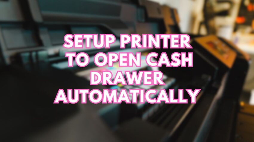 Setup Printer to Open Cash Drawer Automatically