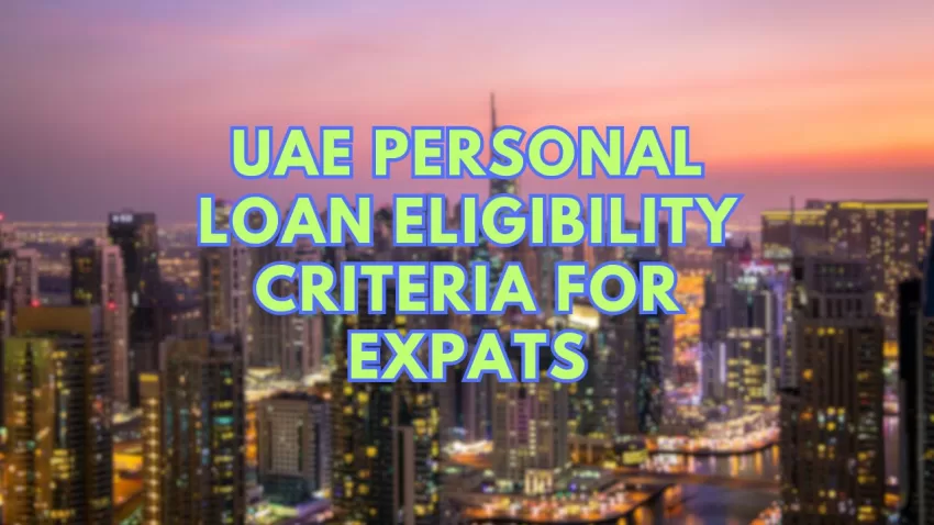 UAE Personal Loan Eligibility Criteria for Expats