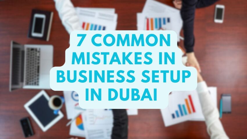 7 Common Mistakes in Business Setup in Dubai
