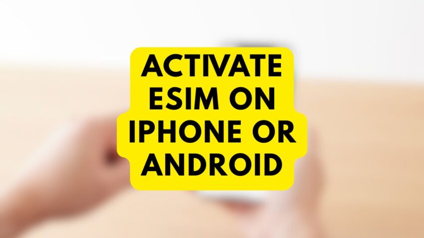 Activate eSim on iPhone or Android